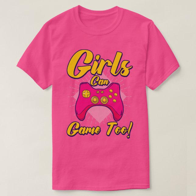 Girls Can Game Too Gaming Gamer Video Games2 T-Shirt (Design Front)
