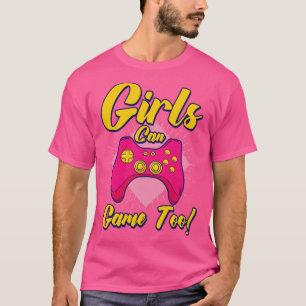 Girls Can Game Too Gaming Gamer Video Games2 T-Shirt