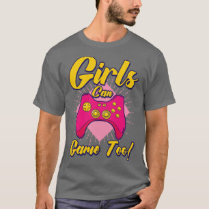 Girls Can Game Too Gaming Gamer Video Games2 T-Shirt