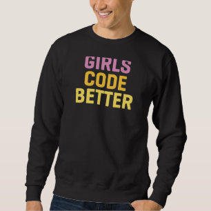 Girls Code Better Programming Computer Science Sweatshirt