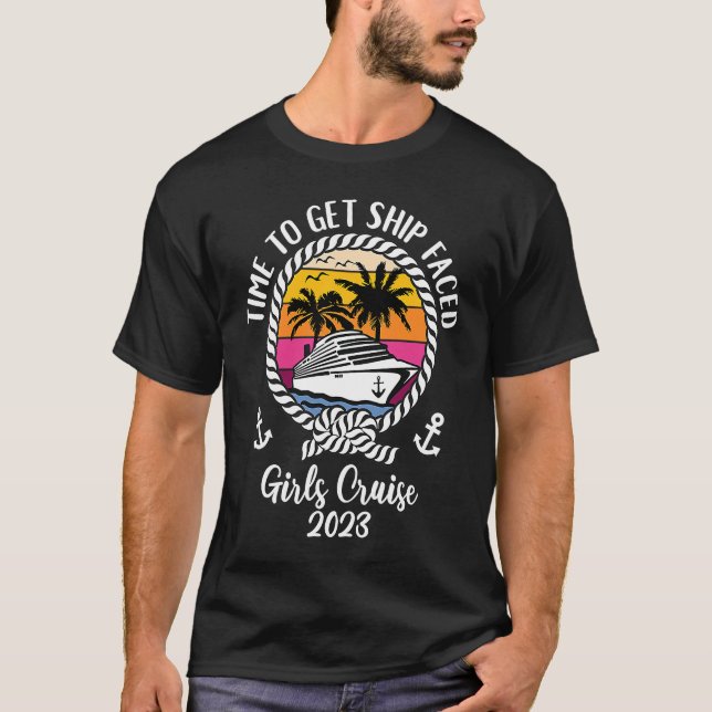 Girls Cruise Squad 2023 Vacay Time To Get Ship Fac T-Shirt (Front)