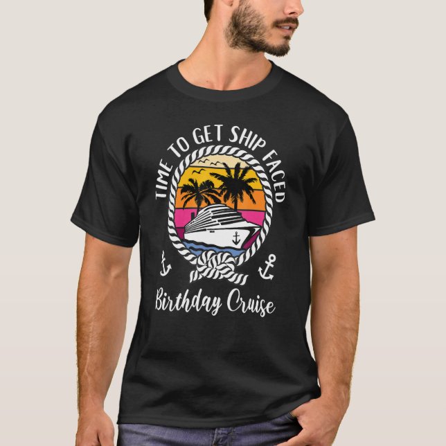   Girls Cruise Time To Get Ship Faced Birthday Cru T-Shirt (Front)