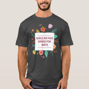 Girls Do Not Dress For Boys Cute Feminism Feminist T-Shirt
