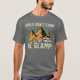 Girls Dont Camp We Glamp Camper Nature Camping fun T-Shirt