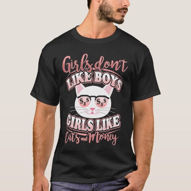 Girls Don't Like Boys Girls Like Cats and Money T-Shirt (Front)
