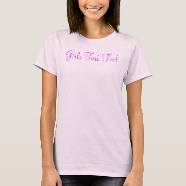 Girls Fart Too! T-Shirt (Front)