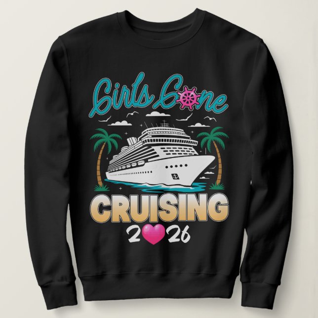 Girls Gone Cruising 2026 Matching Friends Cruise  Sweatshirt (Design Front)