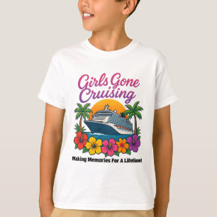 Girls Gone Cruising Making Memories For A Lifetime T-Shirt