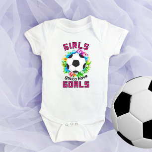 Girls Gotta Have Goals Soccer Baby Girl Bodysuits