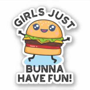 Girls Just Bunna Have Fun Funny Burger Pun