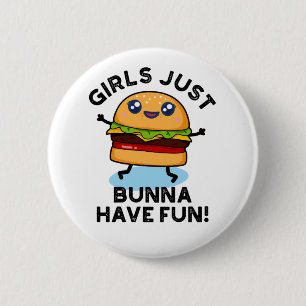Girls Just Bunna Have Fun Funny Burger Pun 6 Cm Round Badge