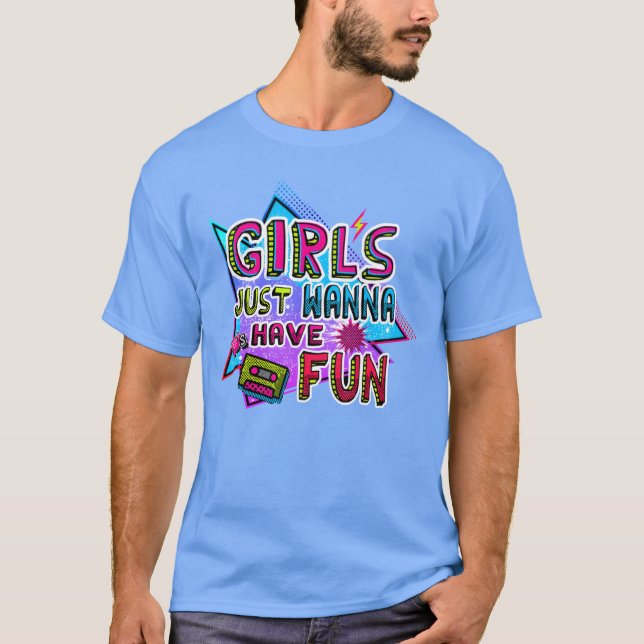 GIRLS JUST WANNA 80S HAVE FUN retro T-Shirt (Front)