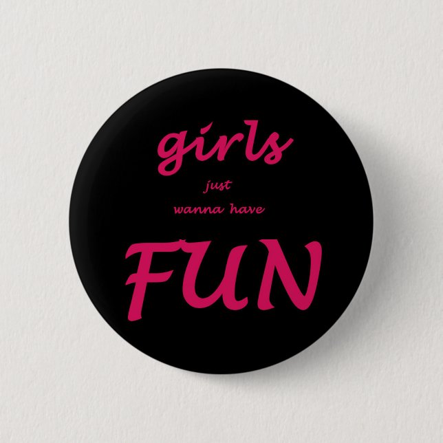 girls just wanna have fun 6 cm round badge (Front)