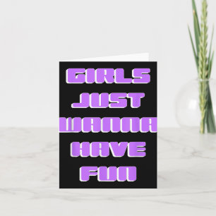 Girls Just Wanna Have Fun Card