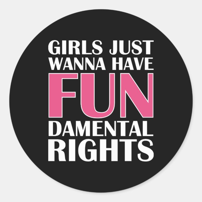 Girls Just Wanna Have Fun Classic Round Sticker (Front)