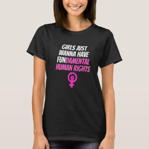 Girls Just Wanna Have Fun  Damental Human Rights F T-Shirt