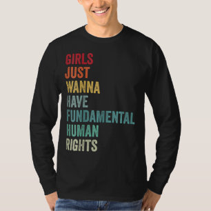 Girls Just Wanna Have Fun-damental Human Rights Vi T-Shirt