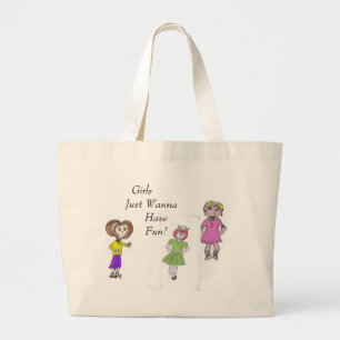 Girls  Just Wanna Have Fun! Large Tote Bag
