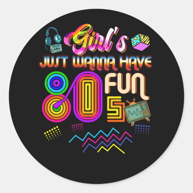 Girls Just Wanna Have Fun Nostalgia 1980s Throwbac Classic Round Sticker (Front)