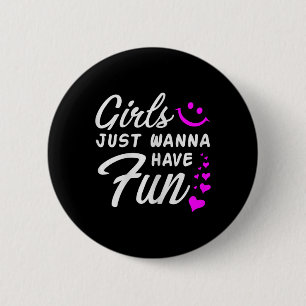 Girls Just Wanna Have Fun - Party Club Dance Gift 6 Cm Round Badge