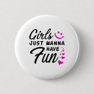 Girls Just Wanna Have Fun - Party Club Dance Gift 6 Cm Round Badge