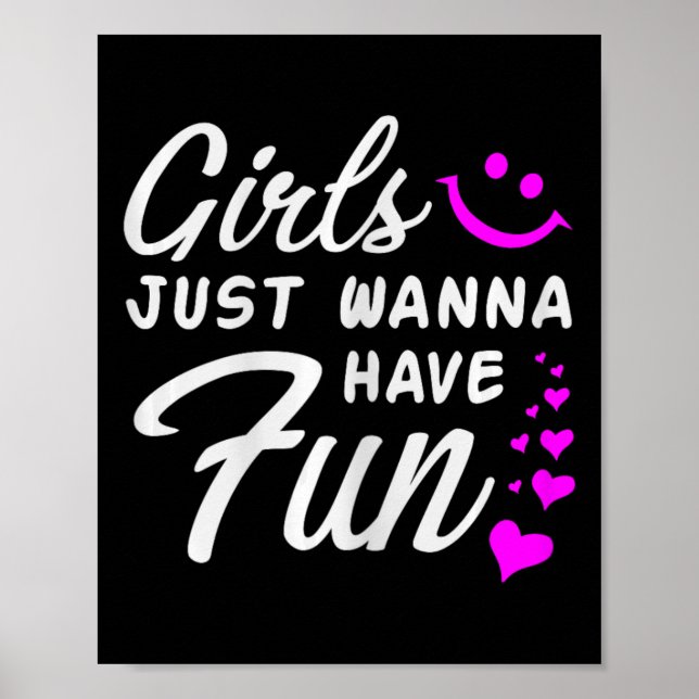 Girls Just Wanna Have Fun - Party Club Dance Gift  Poster (Front)