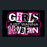 Girls Just Wanna Have Fun Poster<br><div class="desc">"Girls Just Wanna Have Fun" and show it off with this stylish 80's Poster.</div>
