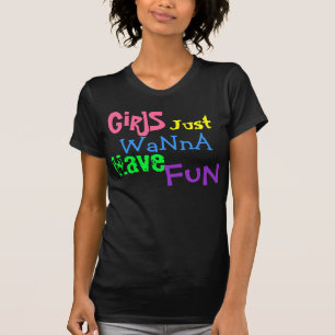 GiRlS, Just, WaNnA, Have, FuN T-Shirt