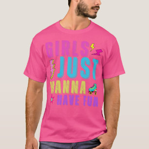 Girls Just Wanna Have Fun T-Shirt