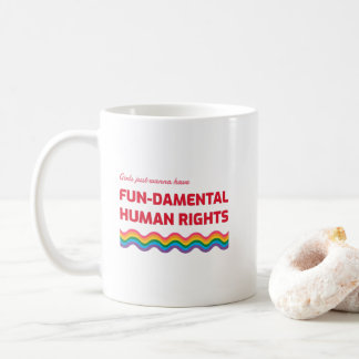 Girls Just Wanna Have Fundamental Human Rights Coffee Mug