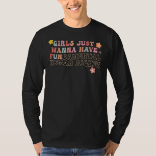 Girls Just Wanna Have Fundamental Human Rights Fe T-Shirt