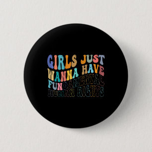 Girls Just Wanna Have Fundamental Human Rights Fem 6 Cm Round Badge