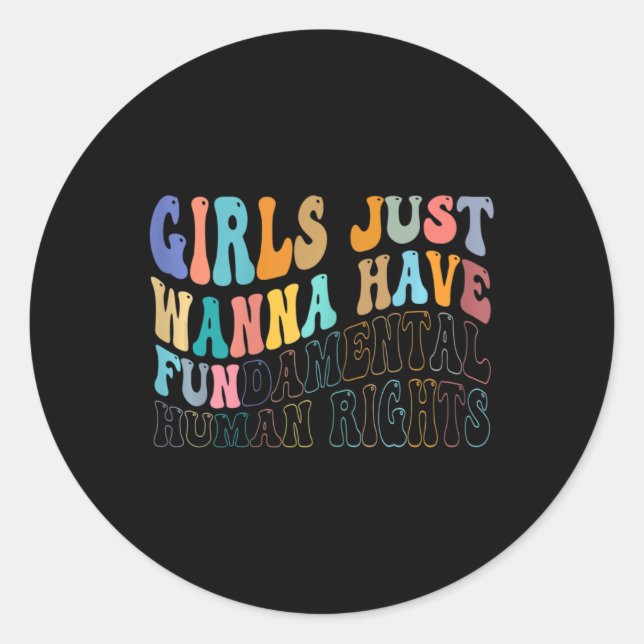 Girls Just Wanna Have Fundamental Human Rights Fem Classic Round Sticker (Front)