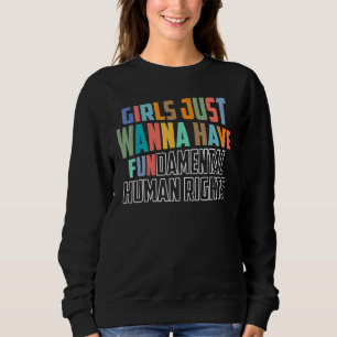 Girls Just Wanna Have Fundamental Human Rights Fem Sweatshirt