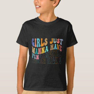 Girls Just Wanna Have Fundamental Human Rights Fem T-Shirt