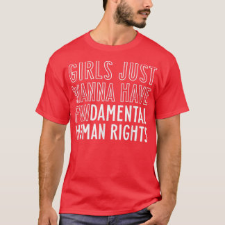 Girls Just Wanna Have Fundamental Human Rights Fem T-Shirt