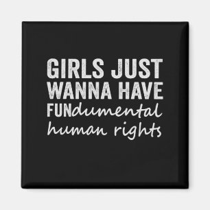 Girls just wanna have FUNdamental human rights Magnet