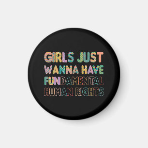 Girls Just Wanna Have Fundamental Human Rights Magnet