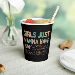 Girls Just Wanna Have Fundamental Human Rights Paper Cups