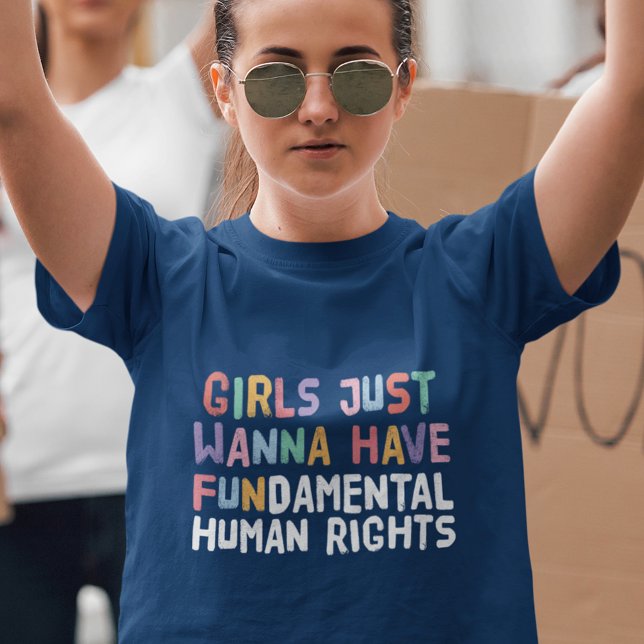 Girls Just Wanna Have Fundamental Human Rights T-Shirt (Creator Uploaded)