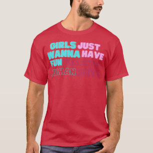 Girls just wanna have fundamental human rights T-Shirt