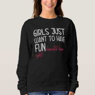 Girls Just Wanna Have Fundamental Rights 1 Sweatshirt