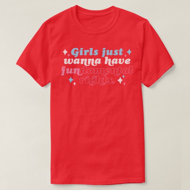 Girls Just Wanna Have Fundamental Rights 1 T-Shirt (Design Front)