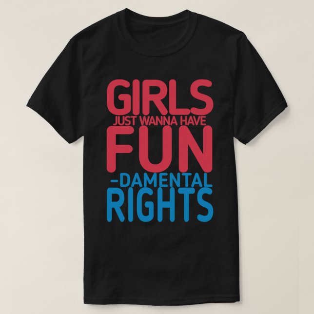 Girls Just Wanna Have Fundamental Rights (2)   T-Shirt (Design Front)