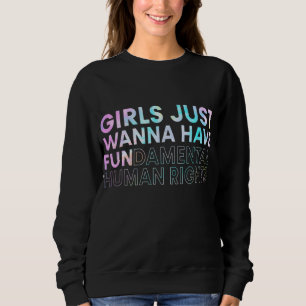 Girls Just Wanna Have Fundamental Rights Sweatshirt