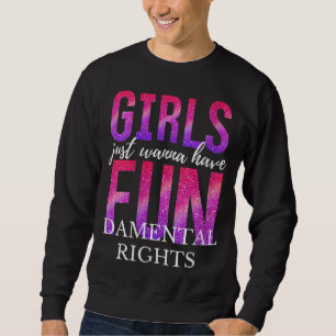 Girls Just Wanna Have Fundamental Rights Sweatshirt