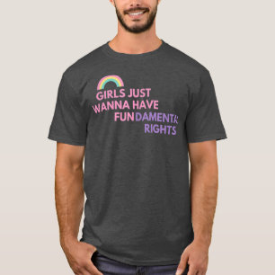 GIRLS JUST WANNA HAVE FUNDAMENTAL RIGHTS T-Shirt