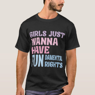 Girls Just Wanna Have Fundamental Rights T-Shirt
