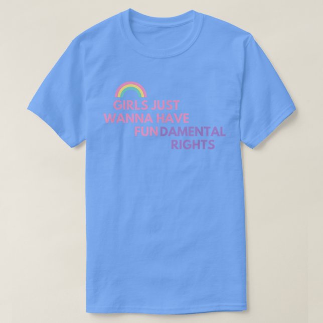 GIRLS JUST WANNA HAVE FUNDAMENTAL RIGHTS  T-Shirt (Design Front)