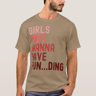 Girls Just Wanna Have Funding 2 T-Shirt